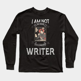 I am not retired I`m a Samurai Writer - Funny Samurai Champloo T-shirt Long Sleeve T-Shirt